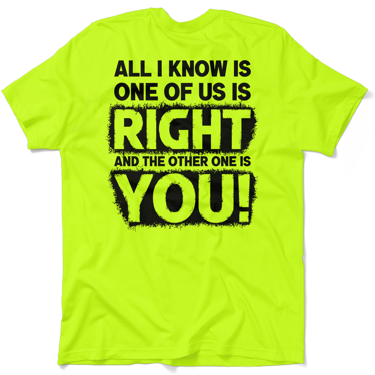 One Of Us Is Right - Safety Yellow T-Shirt