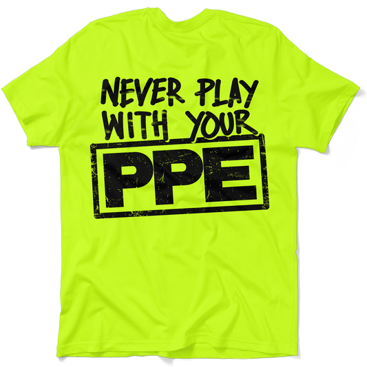 Never Play With Your PPE - Safety Shirts