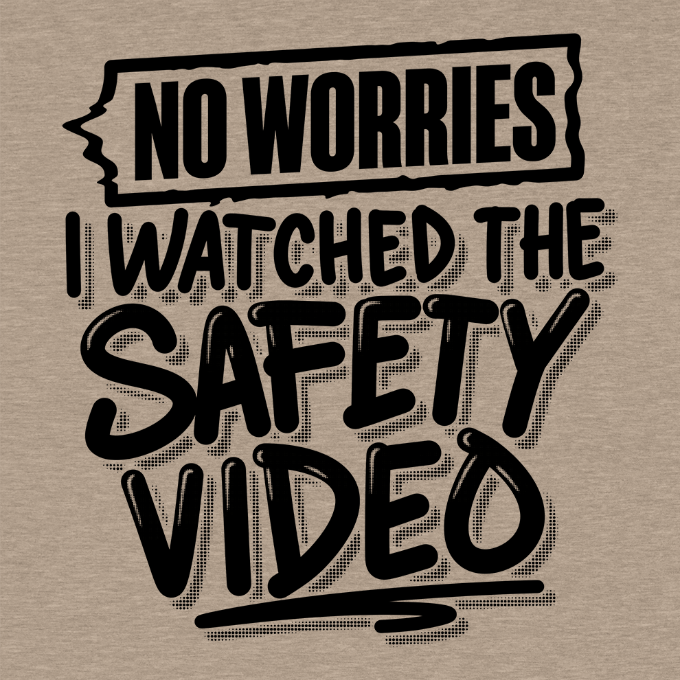Watched the Safety Videos - Safety Workwear T-Shirt