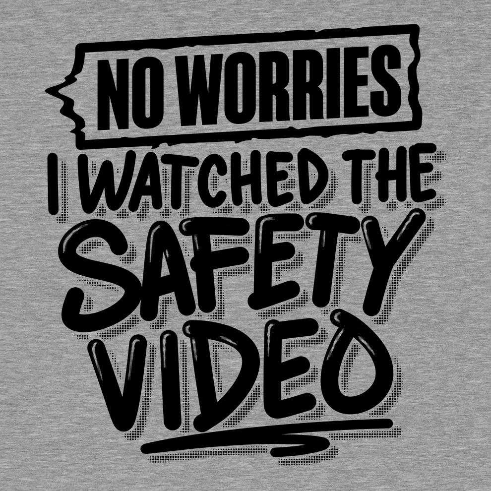 Watched the Safety Videos - Safety Workwear T-Shirt