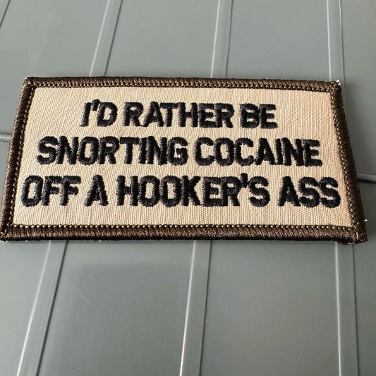 As Seen on Socials - I'd Rather Be Snorting Cocaine Off A Hooker's Ass - 2x4 Patch - Desert Tan w/Black