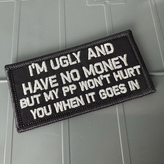 As Seen on Socials -I'm Ugly and Have No Money But  My PP Won't Hurt When It Goes In  - 2x4 Patch - Black w/Silver