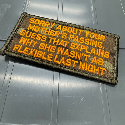 As Seen on Socials - Sorry About Your Mothers Passing - She Wasn't As Flexible Last Night - 2x4 Patch - Multicam w/Orange