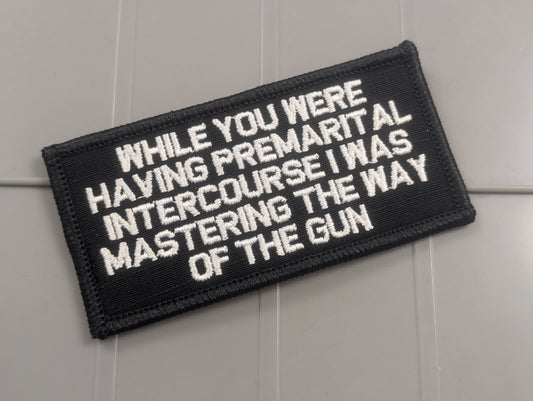 As Seen on Socials - While You Were Having Premarital Intercourse I Was Mastering The Way Of The Gun  - 2x4 Patch - Black w/Silver